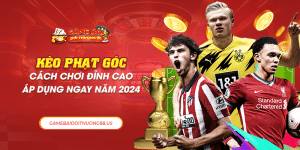 Kèo Phạt Góc - Cách Chơi Đỉnh Cao Áp Dụng Ngay Năm 2024