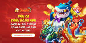 Bắn Cá Thần Rồng Apk Game - Cổng Game Hấp Dẫn Các Bet Thủ